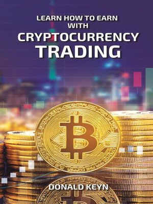 cover image of Learn How to Earn with Cryptocurrency Trading